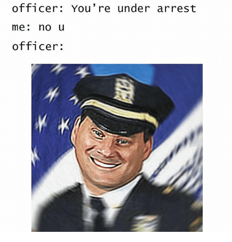 officer-you-re-under-arrest-me-no-u-officer-31552346