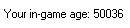 Your in-game age 2